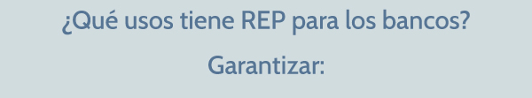 ¿Qué usos tiene REP para los bancos?