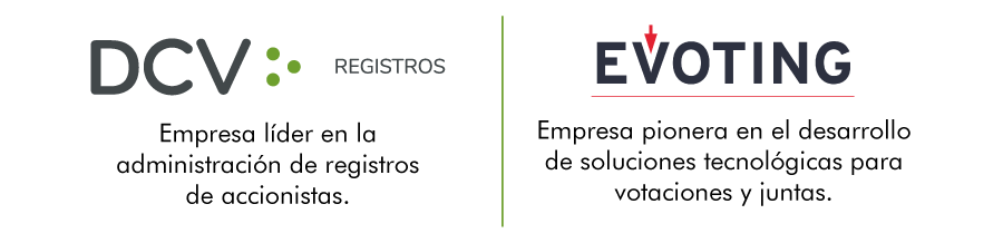 DCV-Registros: Empresa líder en la administración de registros de accionistas. / Evaoting: Empresa pionera en el desarrollo de soluciones tecnológicas para votaciones y juntas.