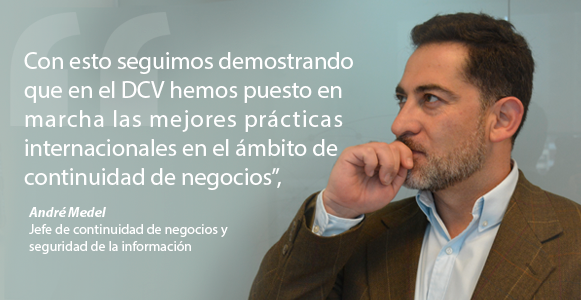 Con esto seguimos demostrando que en el DCV hemos puesto en marcha las mejores prácticas internacionales en el ámbito de continuidad de negocios” Andre medel