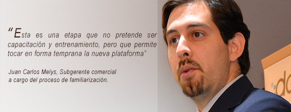 Juan Carlos Melys, Subgerente comercial a cargo del proceso de familiarización. “Esta es una etapa que no pretende ser capacitación y entrenamiento, pero que permite tocar en forma temprana la nueva plataforma”