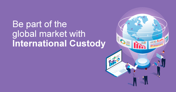 Be part of the global market with International Custody